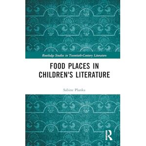 Planka, Sabine Food Places in Children's Literature: Kitchens, Sweetshops, Restaurants (Routledge Studies in Twentieth-Century Literature) Planka, Sabine Food Places in Children's Literature: Kitchens, Sweetshops, Restaurants (Routledge Studies in Twentieth-Century Literature)