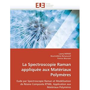 MERAD, Laarej La Spectroscopie Raman appliquée aux Matériaux Polymères: Eude par Spectroscopie Raman et Modélisation de Résine Composite RTM6, Application aux Matériaux Polymères MERAD, Laarej La Spectroscopie Raman appliquée aux Matériaux Polymères: Eude par Spectroscopie Raman et Modélisation de Résine Composite RTM6, Application aux Matériaux Polymères