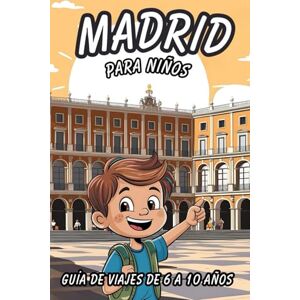 EDITIONS, KAPELLBRÜCKE MADRID PARA NIÑOS. GUÍA DE VIAJES DE 6 A 10 AÑOS. EDITIONS, KAPELLBRÜCKE MADRID PARA NIÑOS. GUÍA DE VIAJES DE 6 A 10 AÑOS.