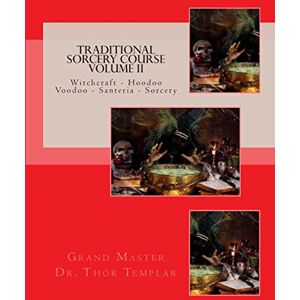 Thor Traditional Sorcery Course Volume II: Witchcraft Hoodoo Voodoo Santeria Sorcery: Volume 2 (Traditional Witchcraft) Thor Traditional Sorcery Course Volume II: Witchcraft Hoodoo Voodoo Santeria Sorcery: Volume 2 (Traditional Witchcraft)