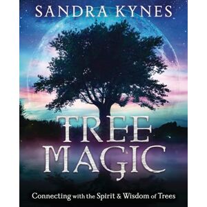 Sandra Kynes Tree Magic: Connecting with the Spirit & Wisdom of Trees: Connecting with the Spirit & Wisdom of Trees Sandra Kynes Tree Magic: Connecting with the Spirit & Wisdom of Trees: Connecting with the Spirit & Wisdom of Trees