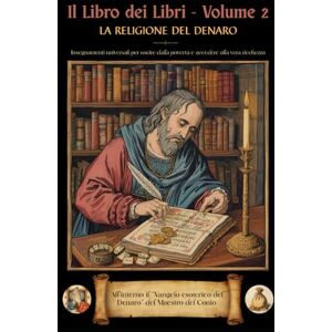 Riggio, Francesco Antonio Il Libro dei Libri Volume 2: "La Religione del Denaro" Insegnamenti universali per uscire dalla povertà e accedere alla vera ricchezza: ... Esoterico del Denaro del Maestro del Conio Riggio, Francesco Antonio Il Libro dei Libri Volume 2: "La Religione del Denaro" Insegnamenti universali per uscire dalla povertà e accedere alla vera ricchezza: ... Esoterico del Denaro del Maestro del Conio
