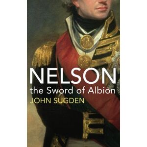 Sugden, Dr John Nelson: The Sword of Albion Sugden, Dr John Nelson: The Sword of Albion