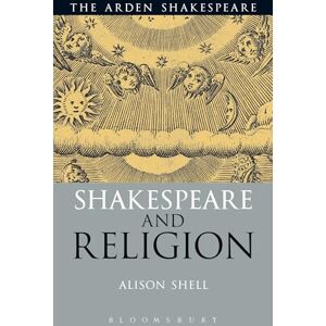 Shell, Alison Shakespeare and Religion (Arden Critical Companions) Shell, Alison Shakespeare and Religion (Arden Critical Companions)