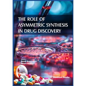 Bendi, Anjaneyulu The Role of Asymmetric Synthesis in Drug Discovery Bendi, Anjaneyulu The Role of Asymmetric Synthesis in Drug Discovery
