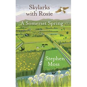 Stephen Moss Skylarks with Rosie: A Somerset Spring: Longlisted for the Wainwright Prize 2021 Stephen Moss Skylarks with Rosie: A Somerset Spring: Longlisted for the Wainwright Prize 2021