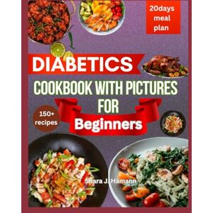 Hamann, Shara J. Diabetics Cookbook with pictures for beginners: 20 Days of Wholesome, Low-Carb Low-Sugar Recipes to Reverse Type 2 Diabetes and Energize Your Life Hamann, Shara J. Diabetics Cookbook with pictures for beginners: 20 Days of Wholesome, Low-Carb Low-Sugar Recipes to Reverse Type 2 Diabetes and Energize Your Life