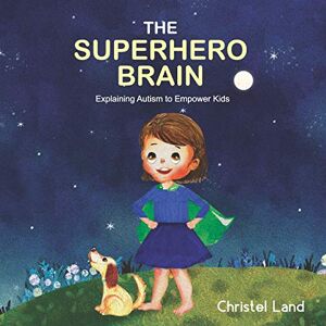 Land, Christel The Superhero Brain: Explaining autism to empower kids (girl) Land, Christel The Superhero Brain: Explaining autism to empower kids (girl)