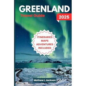 Jackson Greenland Travel Guide 2025: Majestic Scenery, Arctic Creatures, Indigenous Traditions, Epic Outdoor Experiences, and More Jackson Greenland Travel Guide 2025: Majestic Scenery, Arctic Creatures, Indigenous Traditions, Epic Outdoor Experiences, and More