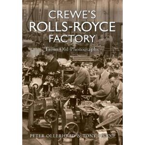 Ollerhead, Peter Crewe's Rolls Royce Factory From Old Photographs Ollerhead, Peter Crewe's Rolls Royce Factory From Old Photographs