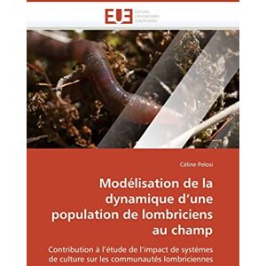 Pelosi, Céline Modélisation de la dynamique d’une population de lombriciens au champ: Contribution à l’étude de l’impact de systèmes de culture sur les communautés lombriciennes (Omn.Univ.Europ.) Pelosi, Céline Modélisation de la dynamique d’une population de lombriciens au champ: Contribution à l’étude de l’impact de systèmes de culture sur les communautés lombriciennes (Omn.Univ.Europ.)
