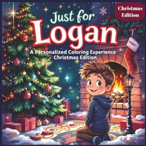 Bunting, L.K. Just for Logan: A Personalized Coloring Experience Christmas Edition: 50 total coloring pages 50 coloring pages featuring Logan’s name Every picture is themed for Christmas Bunting, L.K. Just for Logan: A Personalized Coloring Experience Christmas Edition: 50 total coloring pages 50 coloring pages featuring Logan’s name Every picture is themed for Christmas
