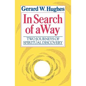 Hughes, Gerard W. In Search of a Way: Two Journeys of Spiritual Discovery Hughes, Gerard W. In Search of a Way: Two Journeys of Spiritual Discovery