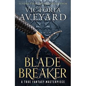 Aveyard, Victoria Blade Breaker: The second fantasy adventure in the Sunday Times bestselling Realm Breaker series from the author of Red Queen Aveyard, Victoria Blade Breaker: The second fantasy adventure in the Sunday Times bestselling Realm Breaker series from the author of Red Queen