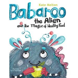 Melton, Kate Babaroo the Alien and the Magic of Healthy Food: 1 Melton, Kate Babaroo the Alien and the Magic of Healthy Food: 1