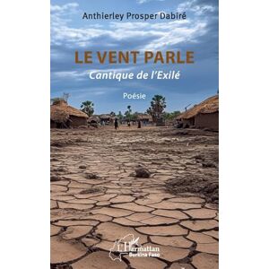 Dabiré, Anthierley Prosper Le vent parle: Cantique de l’Exilé (Harmattan Burkina Faso) Dabiré, Anthierley Prosper Le vent parle: Cantique de l’Exilé (Harmattan Burkina Faso)