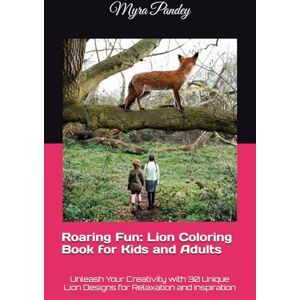 Pandey, Myra Roaring Fun: Lion Coloring Book for Kids and Adults: Unleash Your Creativity with 30 Unique Lion Designs for Relaxation and Inspiration Pandey, Myra Roaring Fun: Lion Coloring Book for Kids and Adults: Unleash Your Creativity with 30 Unique Lion Designs for Relaxation and Inspiration