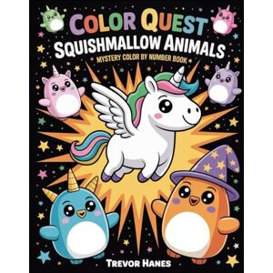 Hanes, Trevor Color Quest Squishmallow Animals Color by Number Book: Discover 65 Original Squishmallow Characters in Hexagon Mosaic Designs A Relaxing Color by ... & White Edition) (WonderWhirl Chronicles) Hanes, Trevor Color Quest Squishmallow Animals Color by Number Book: Discover 65 Original Squishmallow Characters in Hexagon Mosaic Designs A Relaxing Color by ... & White Edition) (WonderWhirl Chronicles)
