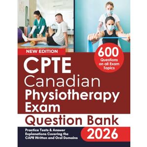 Franklin, Simeone CPTE Canadian Physiotherapy Exam Question Bank: Practice Tests & Answer Explanations Covering the CAPR Written and Oral Domains Franklin, Simeone CPTE Canadian Physiotherapy Exam Question Bank: Practice Tests & Answer Explanations Covering the CAPR Written and Oral Domains