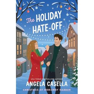 Casella, Angela The Holiday Hate-Off: A Spicy, Small-Town, Christmas RomCom: 1 (Hideaway Harbor) Casella, Angela The Holiday Hate-Off: A Spicy, Small-Town, Christmas RomCom: 1 (Hideaway Harbor)
