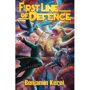 Kerei, Benjamin First Line of Defense: Book 2: A Sci-Fi LitRPG adventure (First Line of Defence) Kerei, Benjamin First Line of Defense: Book 2: A Sci-Fi LitRPG adventure (First Line of Defence)