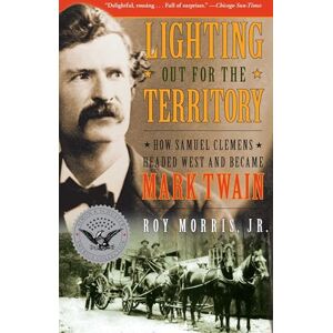 Morris, Roy Jr. Jr. Lighting Out for the Territory: How Samuel Clemens Headed West and Became Mark Twain (Simon & Schuster America Collection) Morris, Roy Jr. Jr. Lighting Out for the Territory: How Samuel Clemens Headed West and Became Mark Twain (Simon & Schuster America Collection)