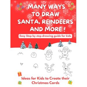 Studio, Together Time Many Ways To Draw Santa, Reindeers and More: Easy Step-by-step Drawing Guide for Kids Ideas for Kids to Create their Christmas Cards (Easy Drawing for Kids) Studio, Together Time Many Ways To Draw Santa, Reindeers and More: Easy Step-by-step Drawing Guide for Kids Ideas for Kids to Create their Christmas Cards (Easy Drawing for Kids)