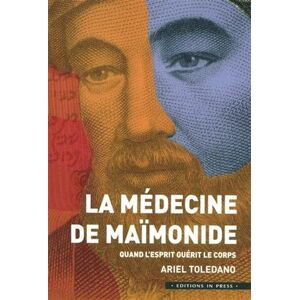 Toledano ariel La médecine de Maïmonide: Quand l'esprit guérit le corps Toledano ariel La médecine de Maïmonide: Quand l'esprit guérit le corps