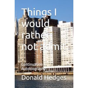 Hedges, Donald Things I would rather not admit: Continuation Autobiography (In the role of Boy) Hedges, Donald Things I would rather not admit: Continuation Autobiography (In the role of Boy)