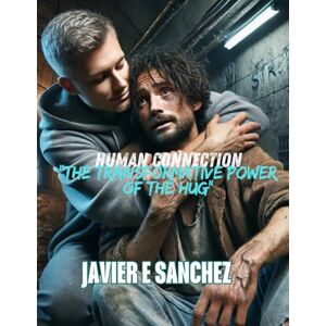 SANCHEZ, Dr JAVIER E Human Connection: The Healing Power of the Hug SANCHEZ, Dr JAVIER E Human Connection: The Healing Power of the Hug