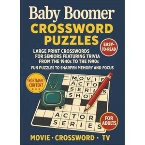 Publication, B.C. Baby Boomer Crossword Puzzles: Large Print Crosswords for Seniors Featuring Trivia from the 1940s to the 1990s — Fun Puzzles to Sharpen Memory and Focus Publication, B.C. Baby Boomer Crossword Puzzles: Large Print Crosswords for Seniors Featuring Trivia from the 1940s to the 1990s — Fun Puzzles to Sharpen Memory and Focus