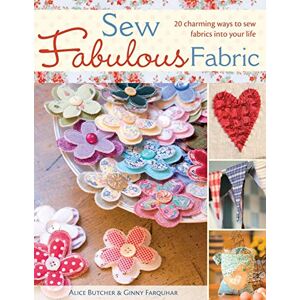 Butcher, Alice Sew Fabulous Fabric: 20 Charming Ways to Sew Fabrics into Your Life Butcher, Alice Sew Fabulous Fabric: 20 Charming Ways to Sew Fabrics into Your Life
