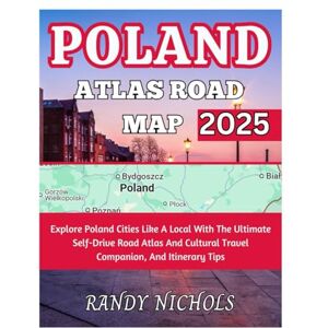 Nichols, Randy Poland Atlas Road Map 2025: Explore Poland Cities Like A Local With The Ultimate Self-Drive Road Atlas And Cultural Travel Companion, And Itinerary Tips Nichols, Randy Poland Atlas Road Map 2025: Explore Poland Cities Like A Local With The Ultimate Self-Drive Road Atlas And Cultural Travel Companion, And Itinerary Tips