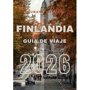 Makoto, Murata Guía de Viaje Finlandia 2026: Explora, Experimenta y Disfruta de Finlandia: La Guía de Viaje Definitiva 2026 (Finland Travel Guide 2026) Makoto, Murata Guía de Viaje Finlandia 2026: Explora, Experimenta y Disfruta de Finlandia: La Guía de Viaje Definitiva 2026 (Finland Travel Guide 2026)