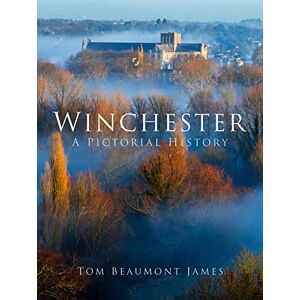 James, Tom Beaumont Winchester: A Pictorial History James, Tom Beaumont Winchester: A Pictorial History