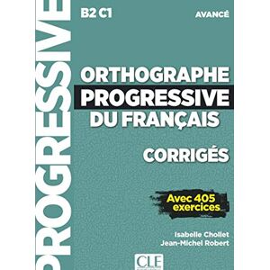 Chollet, Isabelle Orthographe progressive du francais Niveau avance (B2/C1) Corriges: Corriges avancee nouvelle couvertur Chollet, Isabelle Orthographe progressive du francais Niveau avance (B2/C1) Corriges: Corriges avancee nouvelle couvertur