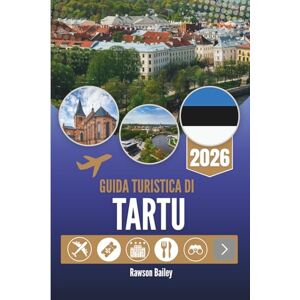 Bailey, Rawson GUIDA TURISTICA DI TARTU 2026: Scopri il cuore culturale dell'Estonia nella città dei buoni pensieri Bailey, Rawson GUIDA TURISTICA DI TARTU 2026: Scopri il cuore culturale dell'Estonia nella città dei buoni pensieri