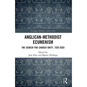 Anglican-Methodist Ecumenism: The Search for Church Unity, 1920-2020 (Routledge Methodist Studies Series) Anglican-Methodist Ecumenism: The Search for Church Unity, 1920-2020 (Routledge Methodist Studies Series)