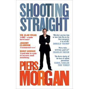 Morgan, Piers Shooting Straight: Guns, Gays, God, and George Clooney Morgan, Piers Shooting Straight: Guns, Gays, God, and George Clooney