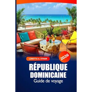 Ethan, Loretta A. République dominicaine Guide de voyage pour 2026: Aventure ultime pour explorer les plages, la destination incontournable, la cuisine et la culture locales dans les îles des Caraïbes Ethan, Loretta A. République dominicaine Guide de voyage pour 2026: Aventure ultime pour explorer les plages, la destination incontournable, la cuisine et la culture locales dans les îles des Caraïbes