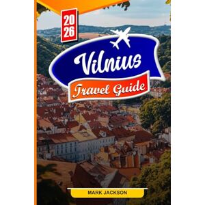 Jackson VILNIUS TRAVEL GUIDE 2026: Essential Travel Tips, Hidden Spots, and Top Attractions Jackson VILNIUS TRAVEL GUIDE 2026: Essential Travel Tips, Hidden Spots, and Top Attractions