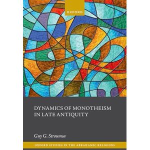 Dynamics of Monotheism in Late Antiquity (Oxford Studies in the Abrahamic Religions) Dynamics of Monotheism in Late Antiquity (Oxford Studies in the Abrahamic Religions)