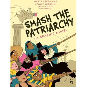 Breen, Marta Smash the Patriarchy: A Graphic Novel Breen, Marta Smash the Patriarchy: A Graphic Novel