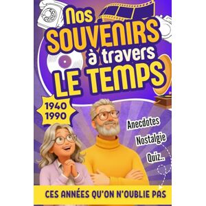 Editions, Sanya-Nosta Nos Souvenirs à Travers Le Temps: De 1940 à 1990 — Un Voyage Nostalgique : Le Livre Parfait Pour Raviver les Souvenirs, Partager les Émotions d’Hier ... Cadeau Pour Parents Seniors, Papi ou Mami. Editions, Sanya-Nosta Nos Souvenirs à Travers Le Temps: De 1940 à 1990 — Un Voyage Nostalgique : Le Livre Parfait Pour Raviver les Souvenirs, Partager les Émotions d’Hier ... Cadeau Pour Parents Seniors, Papi ou Mami.