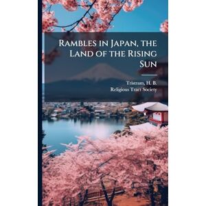 Rambles in Japan, the Land of the Rising Sun Rambles in Japan, the Land of the Rising Sun