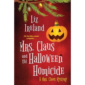 Ireland, Liz Mrs. Claus and the Halloween Homicide (Mrs. Claus Mysteries) Ireland, Liz Mrs. Claus and the Halloween Homicide (Mrs. Claus Mysteries)