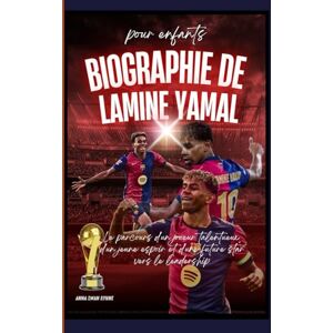 Rhyne, Anna Swan Biographie de Lamine Yamal pour enfants: Le parcours d'un joueur talentueux, d'un jeune espoir et d'une future star vers le leadership Rhyne, Anna Swan Biographie de Lamine Yamal pour enfants: Le parcours d'un joueur talentueux, d'un jeune espoir et d'une future star vers le leadership