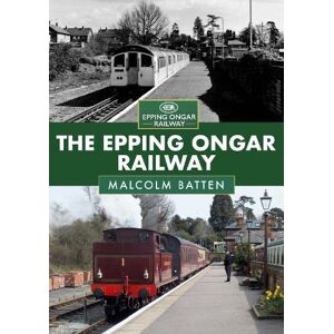 Batten, Malcolm The Epping Ongar Railway Batten, Malcolm The Epping Ongar Railway