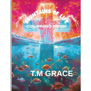GRACE, T. M FOUNTAINS OF LIFE COLORING BOOK GRACE, T. M FOUNTAINS OF LIFE COLORING BOOK