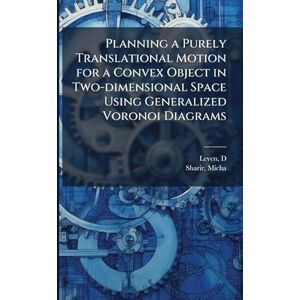 Leven, D Planning a Purely Translational Motion for a Convex Object in Two-dimensional Space Using Generalized Voronoi Diagrams Leven, D Planning a Purely Translational Motion for a Convex Object in Two-dimensional Space Using Generalized Voronoi Diagrams